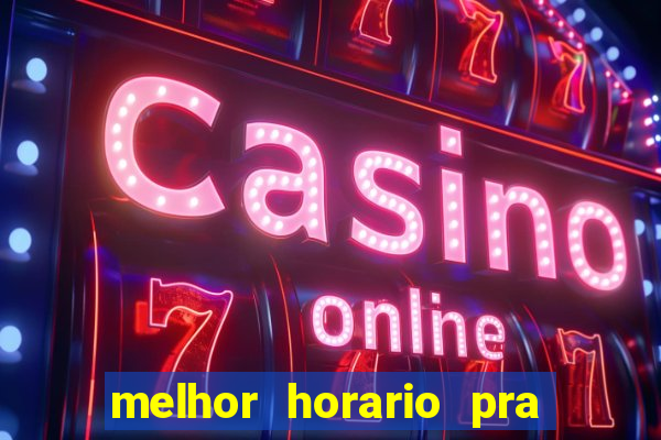 melhor horario pra jogar fortune tiger